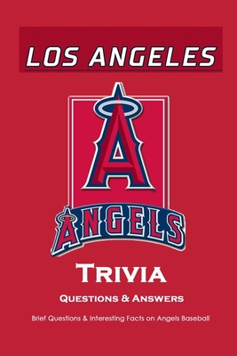 Los Angeles Angels Trivia Questions & Answers: Brief Questions & Interesting Facts on Angels Baseball: Gifts for Die-Hard Fan - Peggy Allport