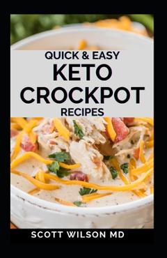 Coperta cărții 'Quick and Easy Keto Crockpot Recipes: Quick And Easy Ketogenic Crock Pot Recipes For Smart People - Scott Wilson'