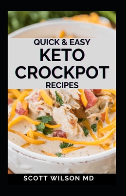Quick and Easy Keto Crockpot Recipes: Quick And Easy Ketogenic Crock Pot Recipes For Smart People - Scott Wilson