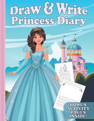 Draw & Write Princess Diary: Cute Writing And Drawing Story Paper For Girls - Primary Composition Journal for Kids - Handwriting Practice Book - Bo - Kass Carson