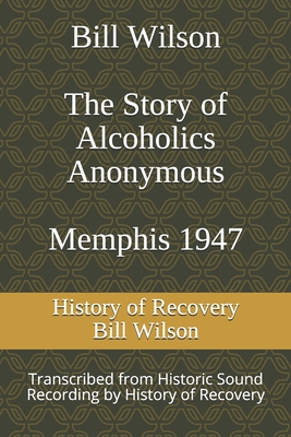 Bill Wilson The Story of Alcoholics Anonymous Memphis 1947: This was Bill W's Message to AA Groups About Adopting the 12 Traditions - Bill Wilson