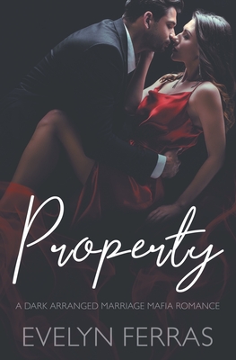 Property: A Dark Arranged Marriage Mafia Romance - Evelyn Ferras