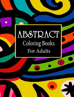 Abstract coloring books for adults: 100 Amazing Pattern Coloring Book for Adults, Pattern colouring books for adults adult colouring books designs, Re - Theodora Bowman Publisher