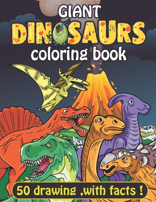 Giant Dinosaurs coloring book: 100 full page Dinosaurs with facts. coloring pages for adult kids and teens. - Moun Art