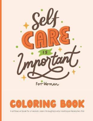Self Care Coloring Book for Women: A self love art book for all women, sisters & daughters who need to put themselves first: 35 Pages of Self Care Pat - Mindhouse Publishing