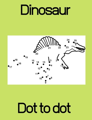 Dinosaur Dot to Dot: for kids ages 2-4 3-6 4-8 4-9 7-9 for girl for boy relaxation education - Perla