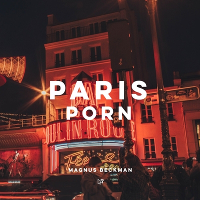 Paris Porn: A Paris Coffee Table Book of Photography - Magnus Beckman