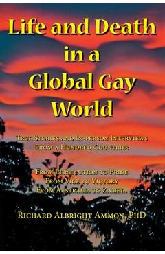Coperta cărții 'Life and Death in a Global Gay World: True Stories and In-person Interviews From a Hundred Countries - Richard Albright'