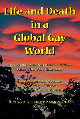 Coperta cărții 'Life and Death in a Global Gay World: True Stories and In-person Interviews From a Hundred Countries - Richard Albright'