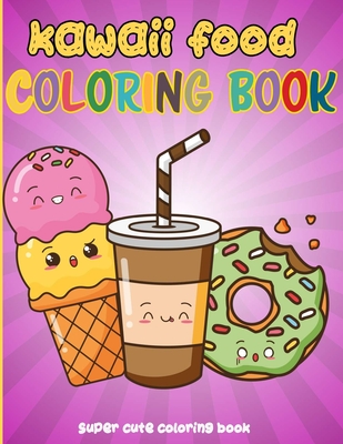 Kawaii Food Coloring Book: 50 Fun and Relaxing Kawaii Colouring Pages For All Ages - Super Cute Food Coloring Book For Kids of all ages - Reputable Design