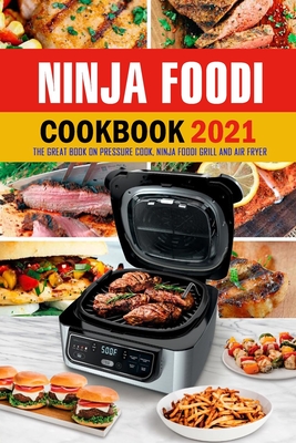 Ninja Foodi Cookbook 2021: The Great Book on Pressure Cook, Ninja Foodi Grill and Air Fryer: Ultimate Ninja Foodi Recipes Cookbook for Beginners - Corella Daniels