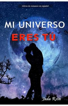 Poza produsului Mi Universo Eres Tú: libros de romance en español - Jada Rain