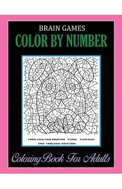 Coperta cărții 'Brain Games, Color By Number: Coloring Book For Adults Relaxation and Stress Relief - Illustrashop'