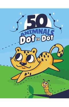 Coperta cărții '50 ANIMALS Dot To Dot: : 50 Fun Connect The Dots Easy to use children's books for 3, 4, 5, 6 years old, excellent for'