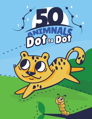 Coperta cărții '50 ANIMALS Dot To Dot: : 50 Fun Connect The Dots Easy to use children's books for 3, 4, 5, 6 years old, excellent for'