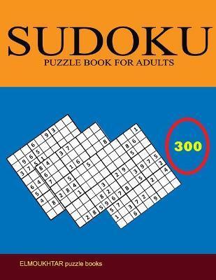 Sudoku Puzzle Book for Adults: 300 Easy to Very hard Sudoku Puzzles with Solutions paperback game suduko puzzle books for adults large print sudoko . - Elmoukhtar Boudad