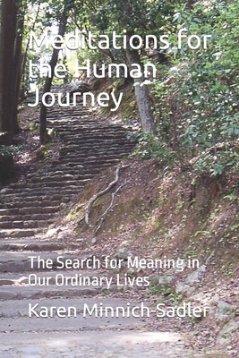 Meditations. for the Human Journey: The Search for Meaning in Our Ordinary Lives - Karen Minnich-sadler