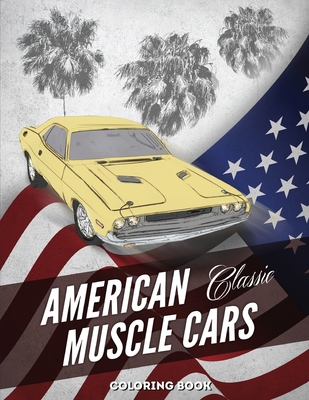 American Muscle Cars Coloring Book: Hours of Fun and Education For Kids and Adults with Classic Vehicles - Cool Design
