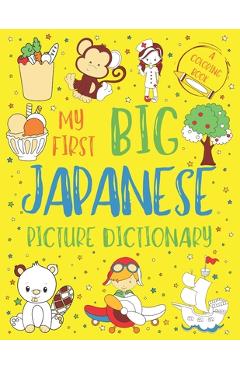 Coperta cărții 'My First Big Japanese Picture Dictionary: Two in One: Dictionary and Coloring Book - Color and Learn the Words -'