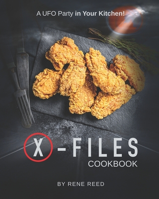 X-Files Cookbook: A UFO Party in Your Kitchen! - Rene Reed