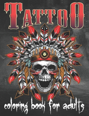 Tattoo Coloring Book For Adults: Over 80 Coloring Pages For Adult Relaxation With Beautiful Modern Tattoo Designs Such As Sugar Skulls, Hearts, Roses - Tattoo Book
