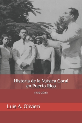 Historia de la Música Coral en Puerto Rico: (1519-2016) - Emanuel Olivieri