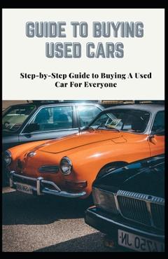 Poza produsului Guide to Buying Used Cars: Step-by-Step Guide to Buying A Used Car For Everyone - Janet Wright