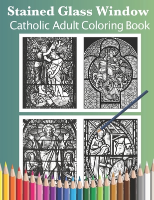 Stained Glass Window: Catholic Adult Coloring Book - Shalone Cason