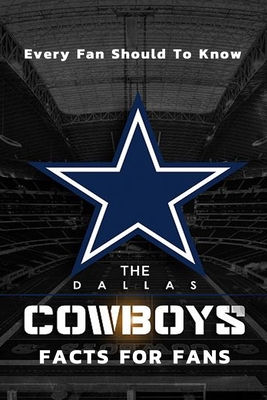 The Dallas Cowboys Facts For Fans: The Dallas Cowboys Facts Book - Corella Daniels