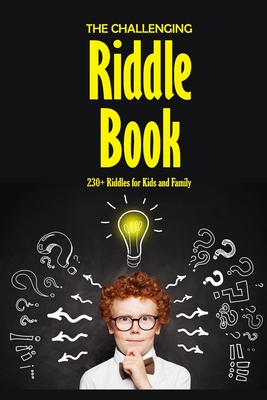 The Challenging Riddle Book: 230+ Riddles for Kids and Family: Riddles For Smart Kids - Prentiss Barksdale