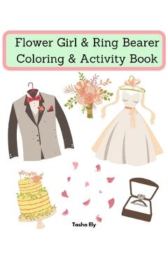 Coperta cărții 'Flower Girl & Ring Bearer Coloring & Activity Book: An appreciation gift for the flower girl/ring bearer - Tasha Ely'