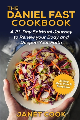 The Daniel Fast Cookbook: A 21-Day Spiritual Journey to Renew your Body and Deepen Your Faith - 21-Day Meal Plan and Devotions Included ***Black - Janet Cook