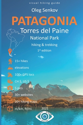 Torres del Paine National Park, Hiking & Trekking: Visual Hiking Guide - Oleg Senkov