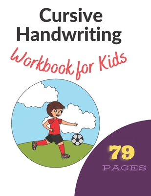 Cursive Handwriting Workbook for Kids: Learn, Trace & Practice The 79 Most Common High Frequency Words For Kids Learning To Write & Read. - Ages 5-8 - Afrajur Siam