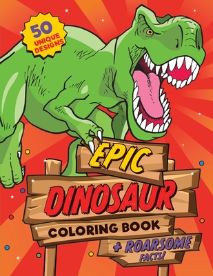 Coperta cărții 'Dinosaur Coloring Book: For kids ages 4-8, 50 epic coloring pages of realistic dinosaurs, prehistoric scenes and cool'