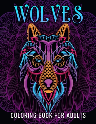 Wolves Coloring Book For Adults: Relaxing Wolf Heads Designs For Men and Women's Stress Relief - Aria Sofia