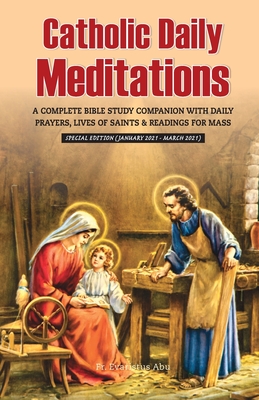 Catholic Daily Meditations: A Complete Bible Study Companion with Daily Prayers, Lives of Saints and Readings for Mass - Evaristus Abu