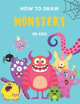 How to Draw Monsters: A Fun and Simple Step by Step Drawing and Activity Book for Boys and Girls to Learn to Draw - Warm Lemon Publishing