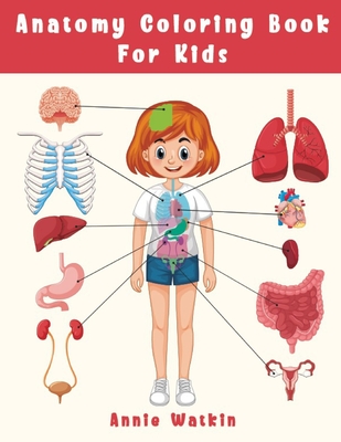 Anatomy Coloring Book For Kids: Fun Coloring Page Organ for Grades K-3 - Human Body Organ for Toddler 4-8 Years old - Annie Watkin
