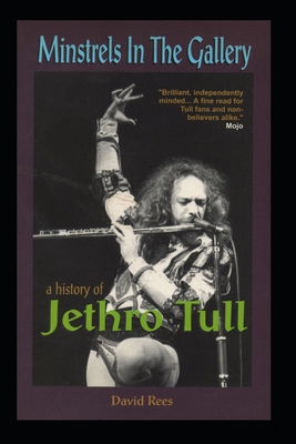 Minstrels In The Gallery - A History of Jethro Tull - David Rees