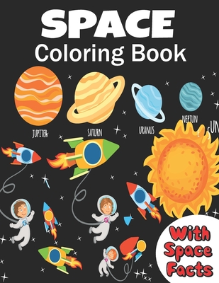 Space Coloring Book: coloring planets, astronauts, Rockets and space ships, meanwhile learning facts about space ( a fun way to learn and h - Dan Green