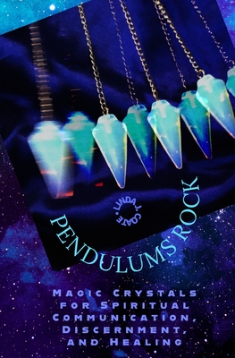 Pendulums Rock: Magic Crystals for Spiritual Communication, Discernment, and Healing - Linda J. Coate