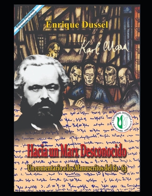 Hacia un Marx desconocido: Un comentario a los Manuscritos del 61 - 63 - Enrique Dussel