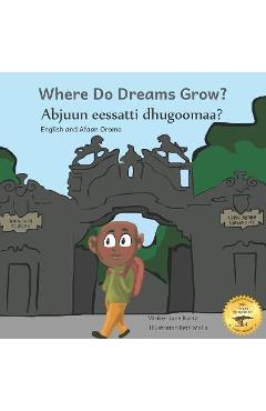 Coperta cărții 'Where Do Dreams Grow: How to Become Anything You Want to Be in Afaan Oromo and English - Ready Set Go Books'