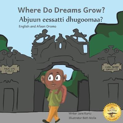 Coperta cărții 'Where Do Dreams Grow: How to Become Anything You Want to Be in Afaan Oromo and English - Ready Set Go Books'