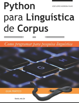 Python para Linguística de Corpus: Guia Prático - José Lopes Moreira Filho