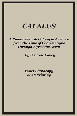 Calalus: A Roman Jewish Colony in America from the Time of Charlemagne Through Alfred the Great - Exact Photocopy 2020 Reprinti - Daniel Lowe