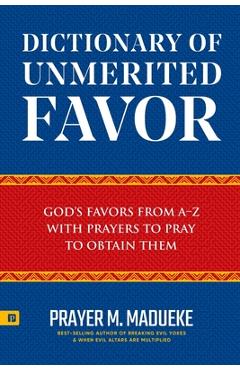 Coperta cărții 'Dictionary of Unmerited Favor: God's Favors from A-Z With Prayers to Pray to Obtain Them - Prayer M. Madueke'