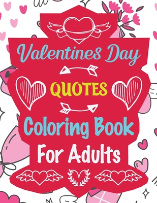 Valentines Day Quotes Coloring Book for Adults: Valentine's Day Coloring Book Gift for Men and Women Quotes Designs to Color - Rhart Vcb Press