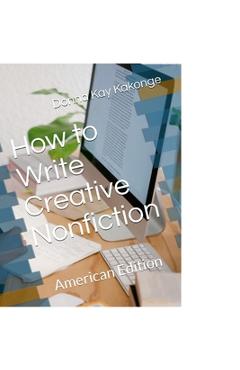 Coperta cărții 'How to Write Creative Non-fiction: American Edition - Donna Kay Kakonge'